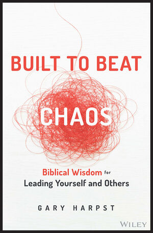 Built to Beat Chaos: Biblical Wisdom for Leading Yourself and Others