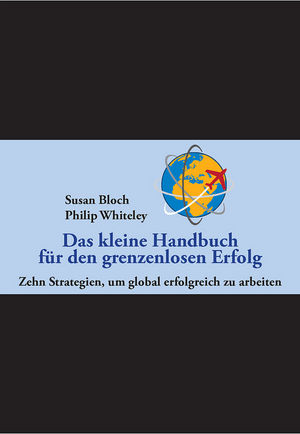 Das kleine Handbuch für den grenzenlosen Erfolg: 10 Strategien, um global erfolgreich zu arbeiten