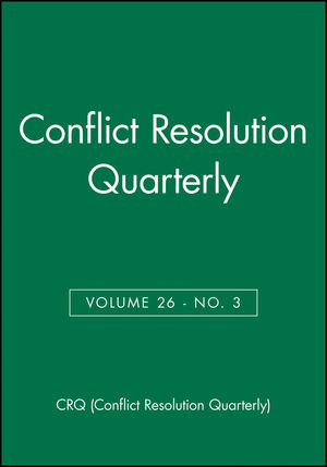 Conflict Resolution Quarterly, Volume 26, Number 3, Spring 2009