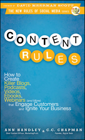 Content Rules How To Create Killer Blogs Podcasts Videos Ebooks Webinars And More That Engage Customers And Ignite Your Business Wiley