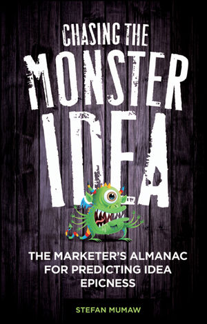 Chasing the Monster Idea: The Marketer's Almanac for Predicting Idea Epicness