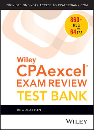 Wiley CPAexcel Exam Review 2018 Test Bank: Regulation (1-year access)