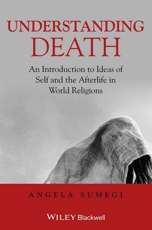 Understanding Death: An Introduction to Ideas of Self and the Afterlife in World Religions