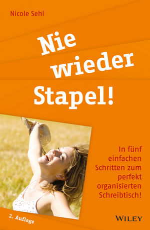 Nie wieder Stapel!: In fünf einfachen Schritten zum perfekt organisierten Schreibtisch!, 2. Auflage