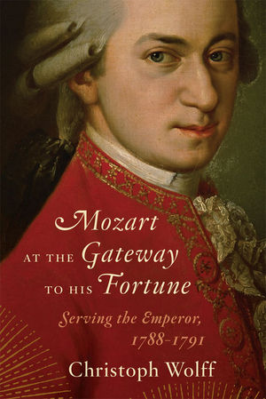 Mozart at the Gateway to His Fortune: Serving the Emperor, 1788 - 1791