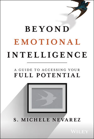 Beyond Emotional Intelligence: A Guide to Accessing Your Full Potential