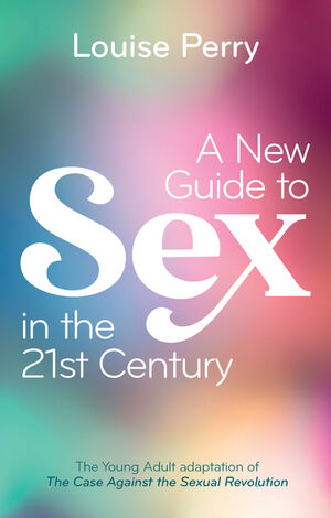 A New Guide to Sex in the 21st Century: The Young Adult Adaptation of 'The Case Against the Sexual Revolution'