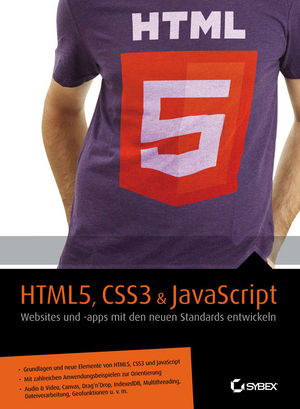 HTML5, CSS3 and JavaScript - Websites und Apps mit den neuen Standards entwickeln