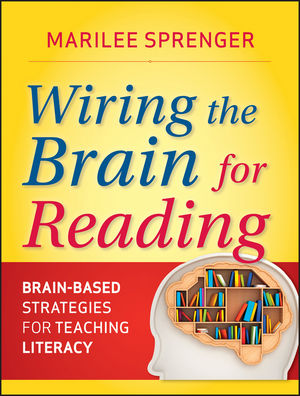 Wiring the Brain for Reading : Brain-Based Strategies for Teaching Literacy