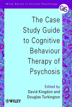 The Case Study Guide to Cognitive Behaviour Therapy of Psychosis