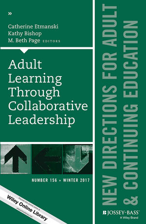 Adult Learning Through Collaborative Leadership: New Directions for Adult and Continuing Education, Number 156