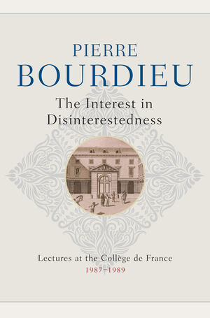 The Interest in Disinterestedness: Lectures at the College de France 1987-1989