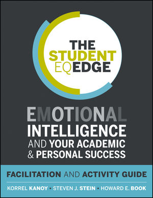 The Student EQ Edge: Emotional Intelligence and Your Academic and Personal Success: Facilitation and Activity Guide (1118094611) cover image