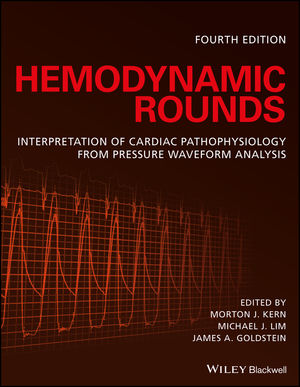 Hemodynamic Rounds: Interpretation of Cardiac Pathophysiology from Pressure Waveform Analysis 4th Edition (2018) by Morton J. Kern, Michael J. Lim, James A. Goldstein