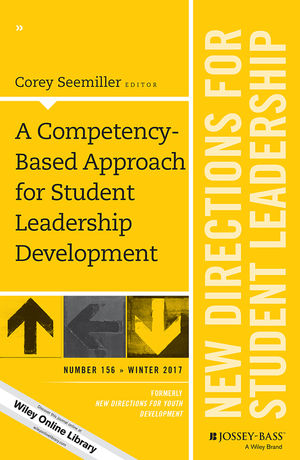 A Competency-Based Approach for Student Leadership Development: New Directions for Student Leadership, Number 156