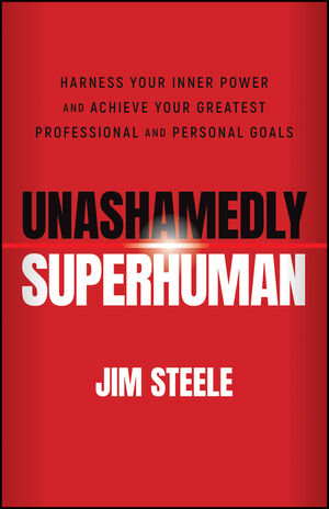 Unashamedly Superhuman: Harness Your Inner Power and Achieve Your Greatest Professional and Personal Goals