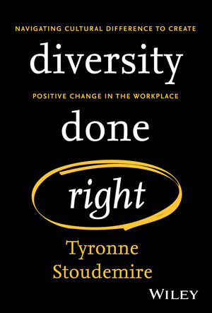 Diversity Done Right: Navigating Cultural Difference to Create Positive Change In the Workplace