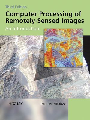Computer Processing of Remotely-Sensed Images: An Introduction, 3rd Edition