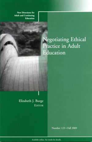 Negotiating Ethical Practice in Adult Education: New Directions for Adult and Continuing Education, Number 123