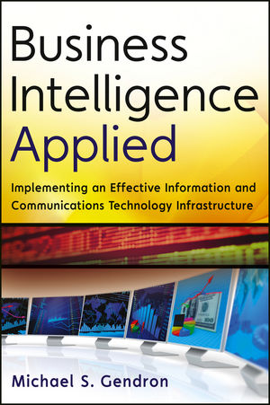 Business Intelligence Applied: Implementing an Effective Information and Communications Technology Infrastructure
