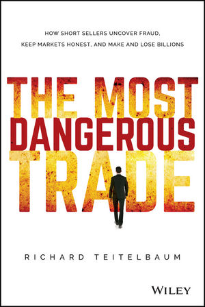 The Most Dangerous Trade: How Short Sellers Uncover Fraud, Keep Markets Honest, and Make and Lose Billions cover image