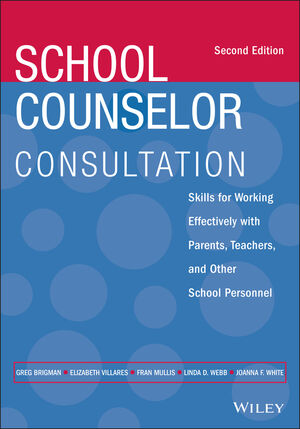 School Counselor Consultation: Skills for Working Effectively with Parents, Teachers, and Other School Personnel, 2nd Edition