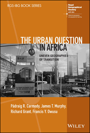 The Urban Question in Africa: Uneven Geographies of Transition | Wiley