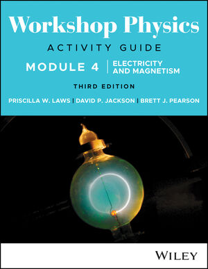 Workshop Physics Activity Guide Module 4: Electricity and Magnetism, 3rd Edition