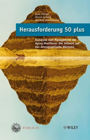 Herausforderung 50 plus: Konzepte zum Management der Aging Workforce - Die Antwort auf das demographische Dilemma