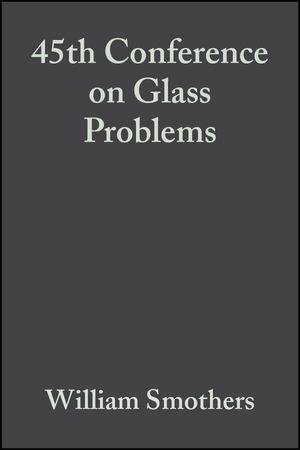 45th Conference on Glass Problems, Volume 6, Issue 3/4