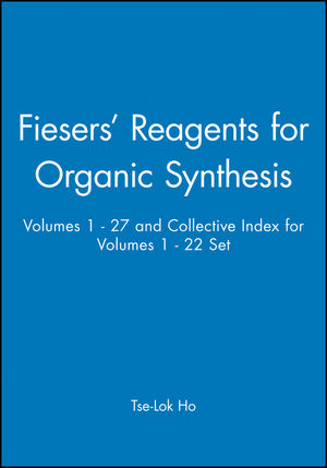 Fiesers' Reagents for Organic Synthesis, Volumes 1 - 27 and Collective Index for Volumes 1 - 22 Set