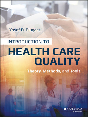 Introduction to Health Care Quality: Theory, Methods, and Tools