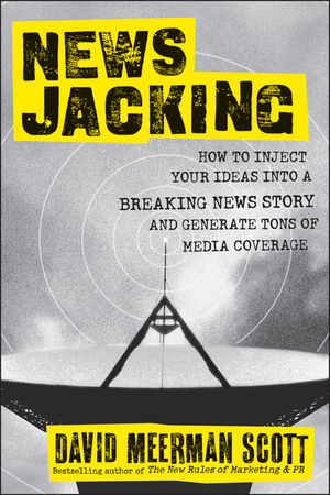 Newsjacking: How to Inject your Ideas into a Breaking News Story and Generate Tons of Media Coverage
