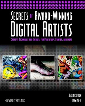 Secrets of Award-Winning Digital Artists: Creative Techniques and Insights for Photoshop®, Painter and More