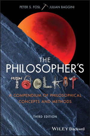 The Philosopher's Toolkit: A Compendium of Philosophical Concepts and Methods, 3rd Edition