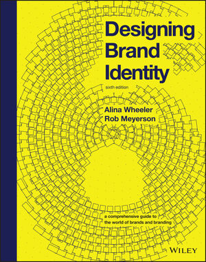 Designing Brand Identity: A Comprehensive Guide to the World of Brands and Branding, 6th Edition