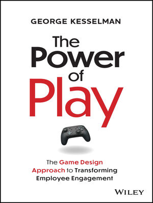 The Power of Play: The Game Design Approach to Transforming Employee ...