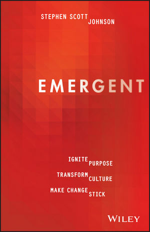 Emergent: Ignite Purpose, Transform Culture, Make Change Stick