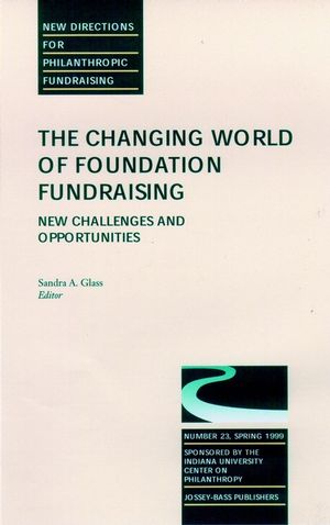 The Changing World of Foundation Fundraising, New Challenges and Opportunities: New Directions for Philanthropic Fundraising, Number 23