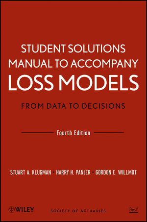 Loss Models: From Data to Decisions, 4e Student Solutions Manual