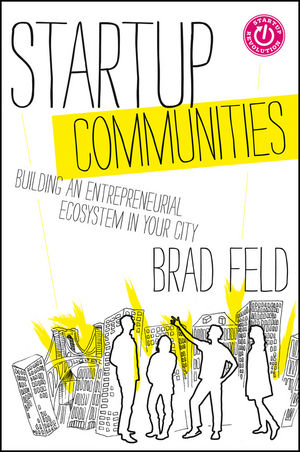 Startup Communities Building An Entrepreneurial Ecosystem In Your City Wiley