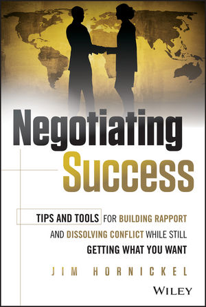 Negotiating Success: Tips and Tools for Building Rapport and Dissolving Conflict While Still Getting What You Want