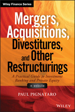 Mergers, Acquisitions, Divestitures, and Other Restructurings: A Practical  Guide to Investment Banking and Private Equity, + Website