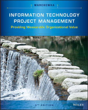 Information Technology Project Management: Providing Measurable  Organizational Value, 5th Edition