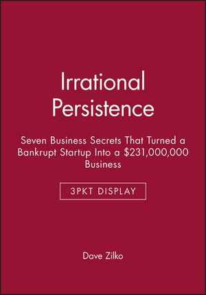 Irrational Persistence: Seven Business Secrets That Turned a Bankrupt Startup Into a $231,000,000 Business - 3pkt Display