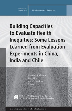 Building Capacities to Evaluate Health Inequities: Some Lessons Learned from Evaluation Experiments in China, India and Chile: New Directions for Evaluation, Number 154