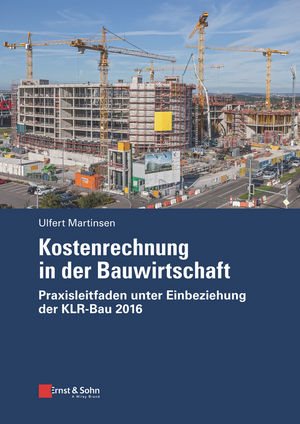 Kostenrechnung in der Bauwirtschaft: Praxisleitfaden unter Einbeziehung der KLR-Bau 2016