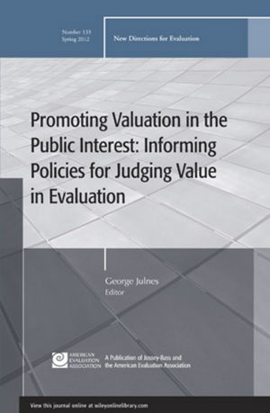 Promoting Value in the Public Interest: Informing Policies for Judging Value in Evaluation: New Directions for Evaluation, Number 133