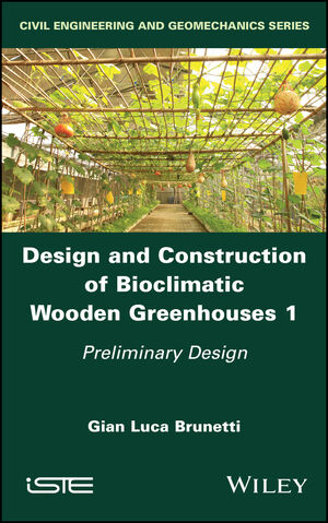 Design and Construction of Bioclimatic Wooden Greenhouses, Volume 1: Preliminary Design