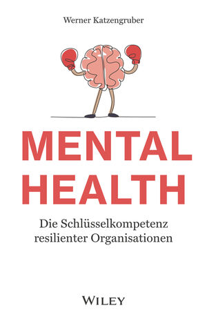Mental Health: Die Schl&uuml;sselkompetenz resilienter Organisationen